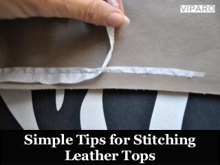 Simple Tips for Stitching
Leather Tops
 