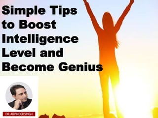 Simple Tips
to Boost
Intelligence
Level and
Become Genius
 