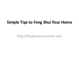 Simple Tips to Feng Shui Your Home


     http://fengshuiaccessories.com
 