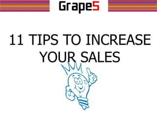 11 TIPS TO INCREASE
YOUR SALES
 