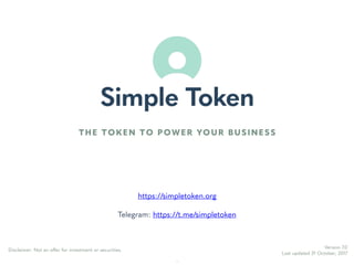 https://simpletoken.org
Telegram: https://t.me/simpletoken
Version 7.0
Last updated 31 October, 2017
Disclaimer: Not an of...