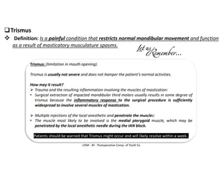 UDM - AY - Postoperative Comp. of Tooth Ex.
❑Trismus
❖ Definition: Is a painful condition that restricts normal mandibular movement and function
as a result of masticatory musculature spasms.
 