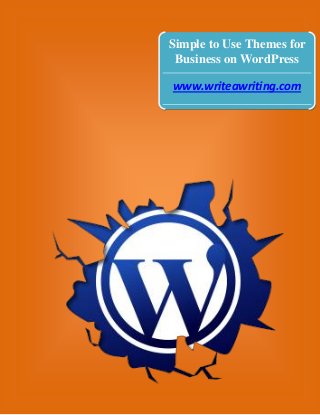Simple to Use Themes for
Business on WordPress
www.writeawriting.com

 