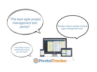 …?
"The best agile project
management tool,
period." "Deeply mature, people-oriented,
agile management tool."
"The perfect...