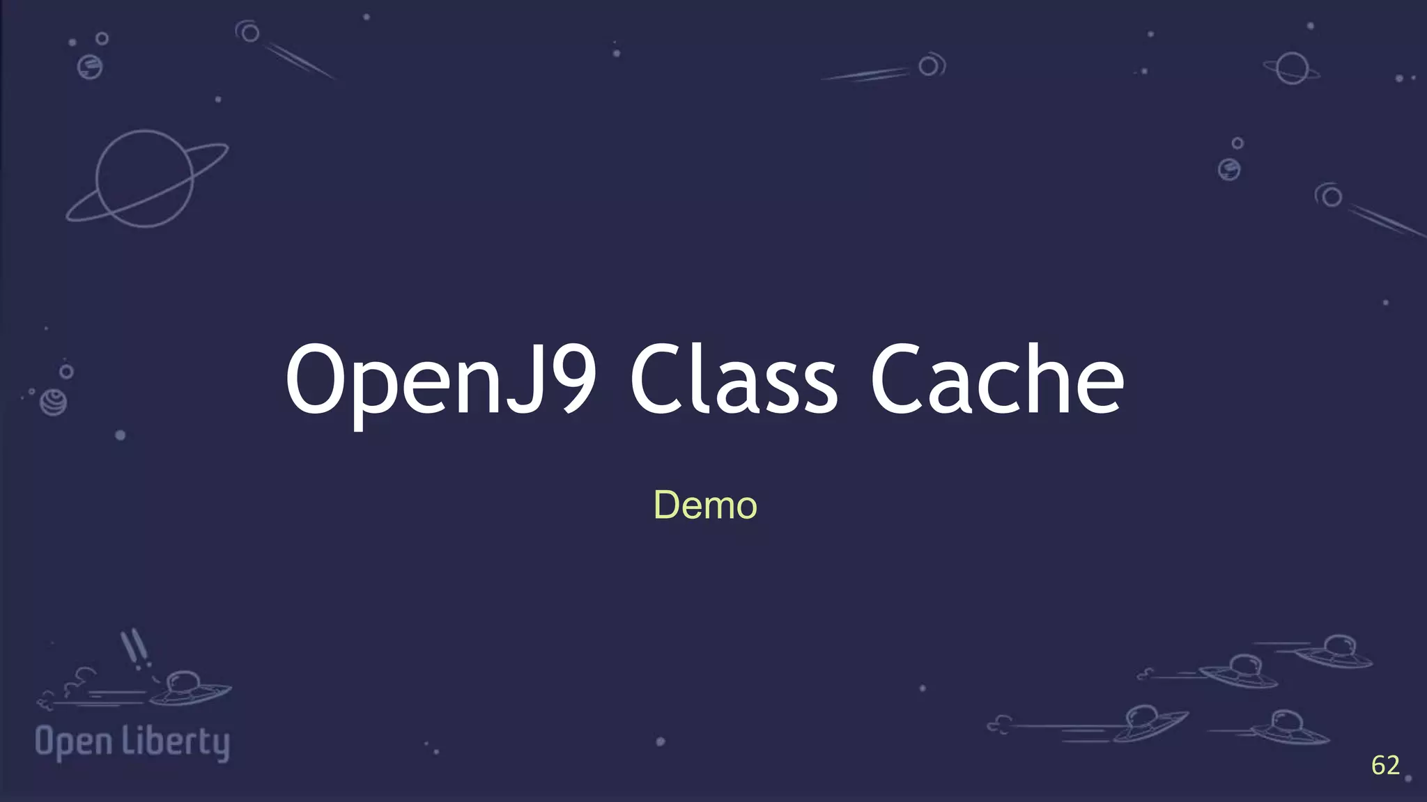 62
62
OpenJ9 Class Cache
Demo
 