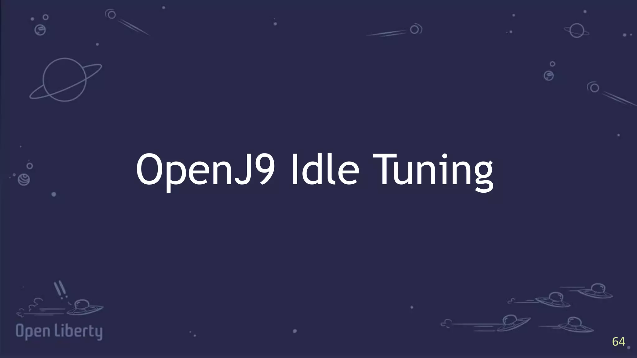 64
64
OpenJ9 Idle Tuning
 
