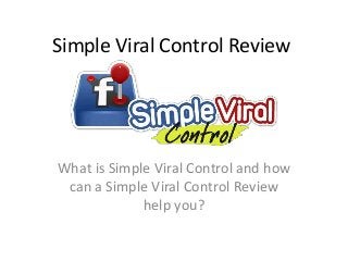 Simple Viral Control Review




What is Simple Viral Control and how
 can a Simple Viral Control Review
             help you?
 