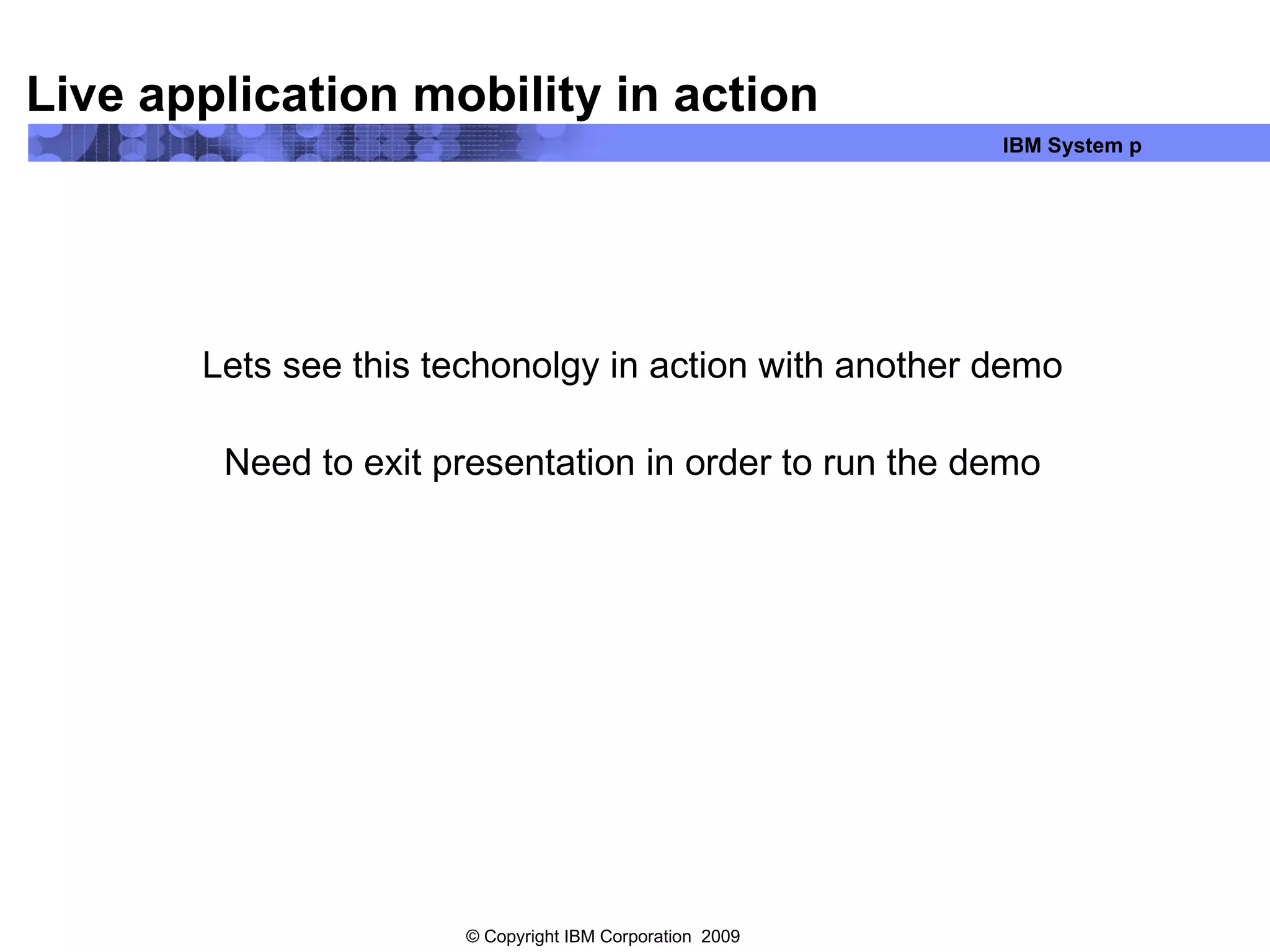 Live application mobility in action Lets see this techonolgy in action with another demo Need to exit presentation in order to run the demo 