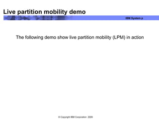 Live partition mobility demo The following demo show live partition mobility (LPM) in action 