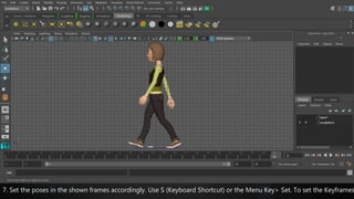 7. Set the poses in the shown frames accordingly. Use S (Keyboard Shortcut) or the Menu Key> Set. To set the Keyframes
 