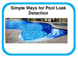 Simple Ways for Pool Leak
Detection
 