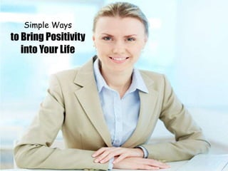 Simple Ways to Bring Positivity into Your Life