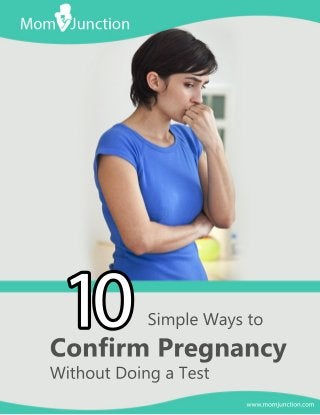 SimpleWaysto
Confirm Pregnancy
WithoutDoingaTest
10
www.momjunction.com
 