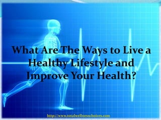 Simple ways to live a healthy lifestyle and improve your health | PPTX
