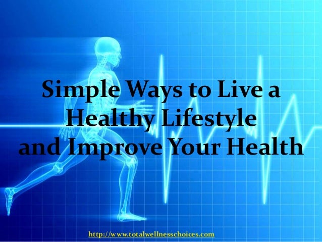 Simple ways to live a healthy lifestyle and improve your ...