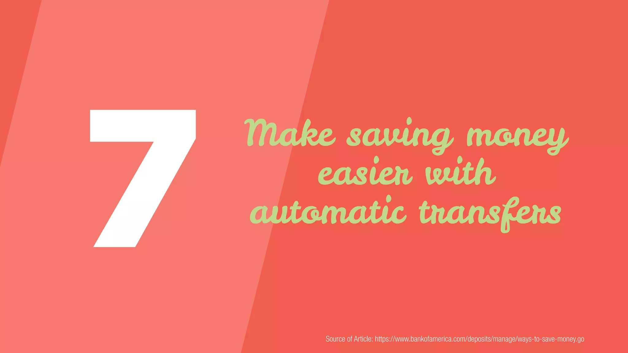 Make saving money
easier with
automatic transfers
Source of Article: https://www.bankofamerica.com/deposits/manage/ways-to-save-money.go
 