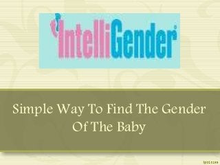 Simple Way To Find The Gender
Of The Baby
 