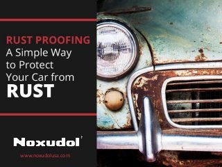 Rust Proofing – A S imple Way to Protect Y our Ca r from Rust
www.noxudolusa.com
 