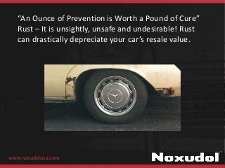 “An Ounce of Prevention is Worth a Pound of Cure”
Rust – It is unsightly, unsafe and undesirable! Rust
can drastically dep...