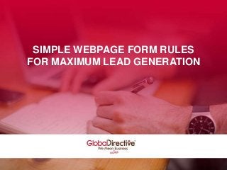 SIMPLE WEBPAGE FORM RULES
FOR MAXIMUM LEAD GENERATION
 