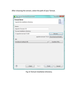 After choosing the version, select the path of your Tomcat.




                  Fig.15 Tomcat installation directory.
 