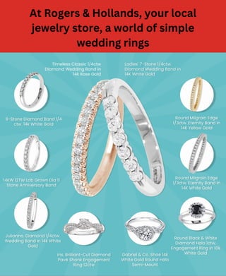 At Rogers & Hollands, your local
jewelry store, a world of simple
wedding rings
 