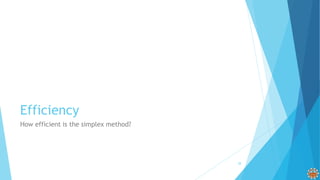 Efficiency
How efficient is the simplex method?
28
 