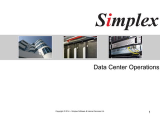 Data Center Operations 
1 Copyright © 2014 – Simplex Software & Internet Services Ltd. 
 