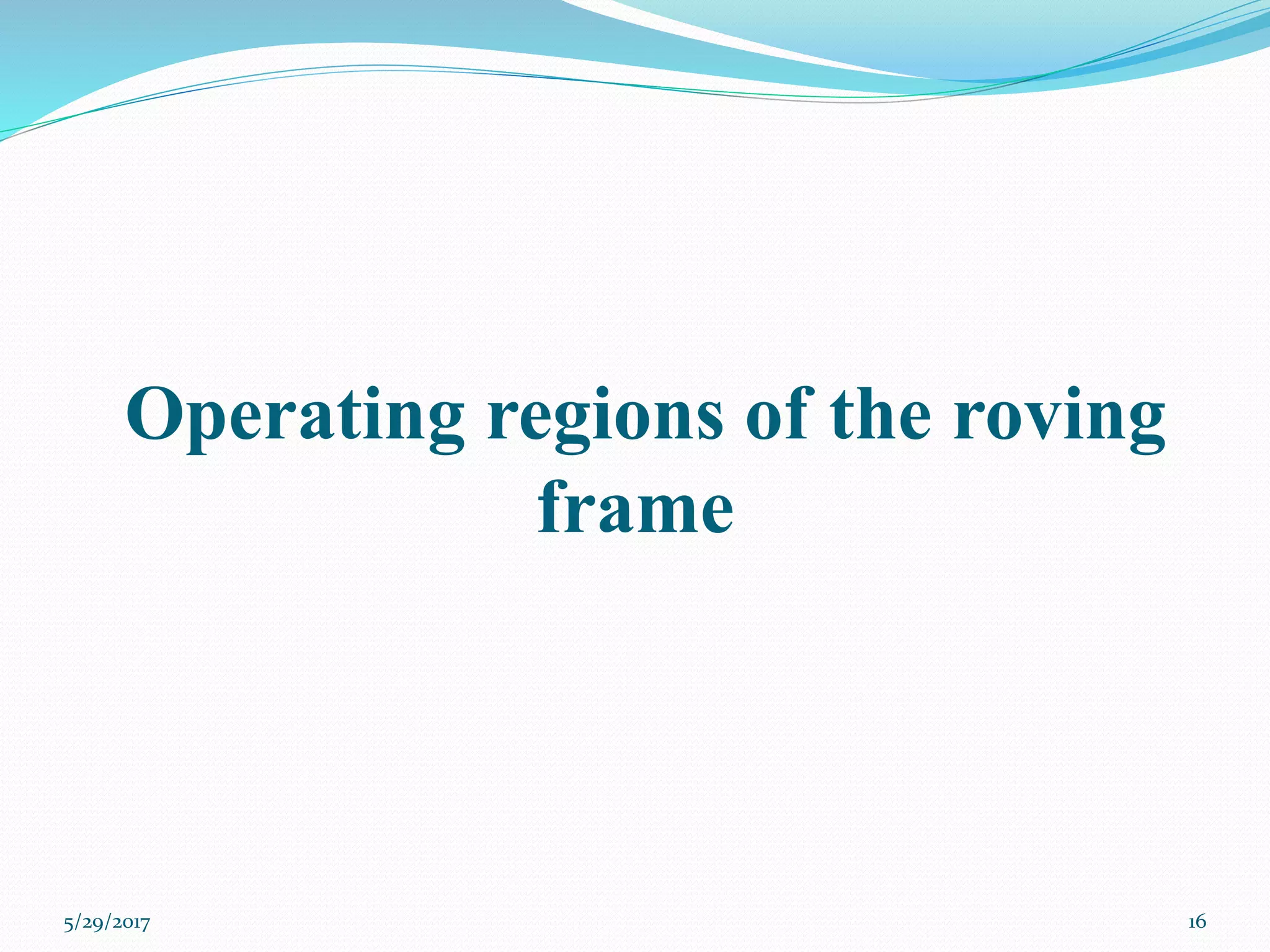 Operating regions of the roving
frame
5/29/2017 16
 