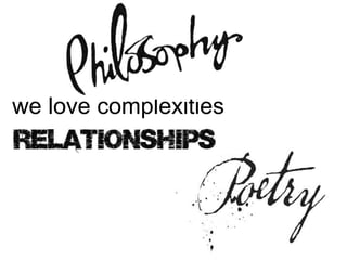 we love complexities

 