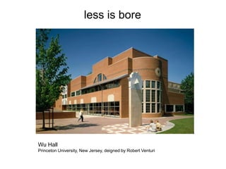 less is bore

Wu Hall
Princeton University, New Jersey, deigned by Robert Venturi

 