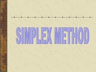 SIMPLEX METHOD 