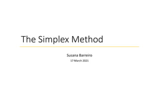 The Simplex Method
Susana Barreiro
17 March 2021
 