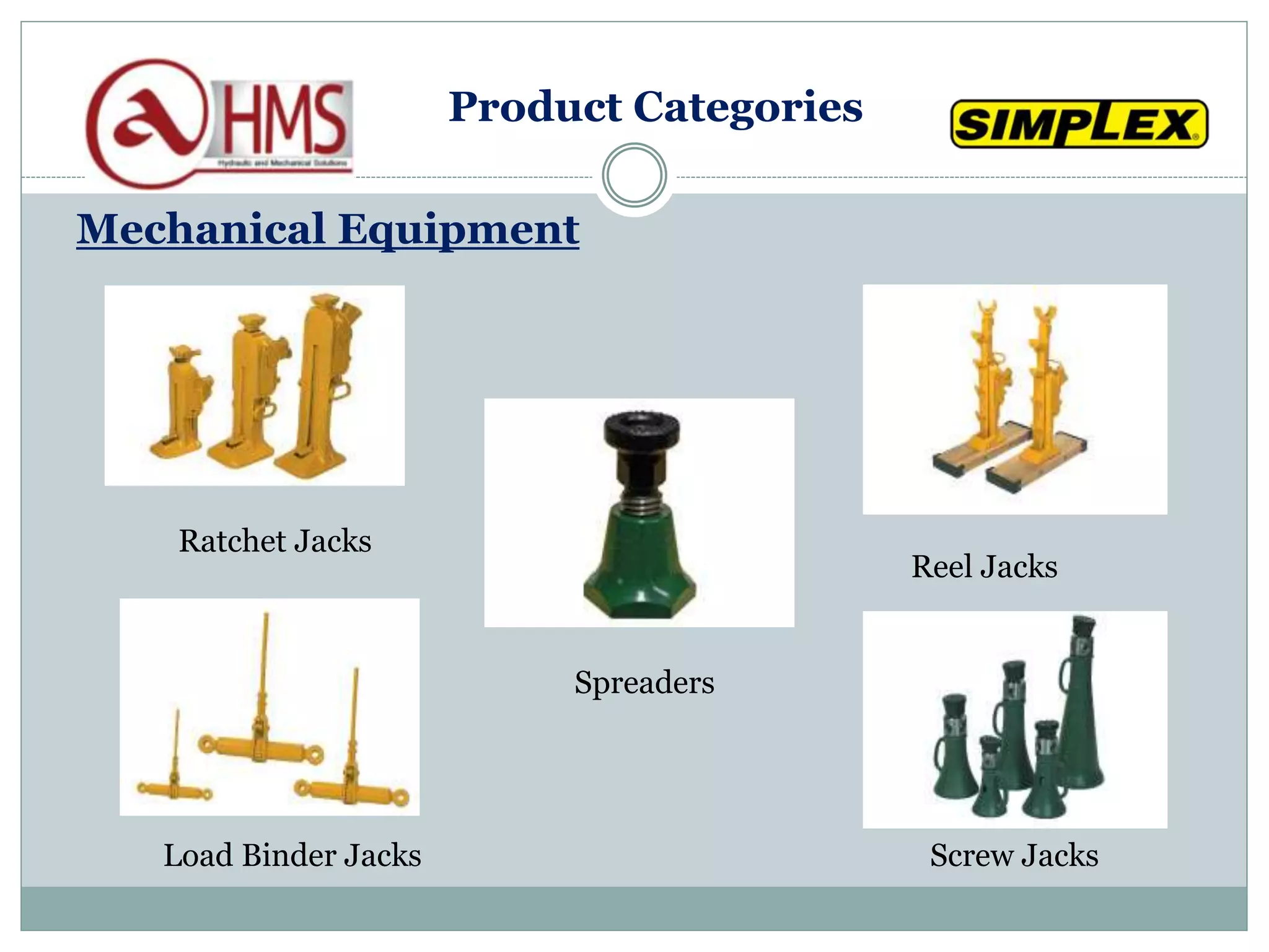 Mechanical Equipment
Ratchet Jacks
Reel Jacks
Spreaders
Load Binder Jacks Screw Jacks
Product Categories
 