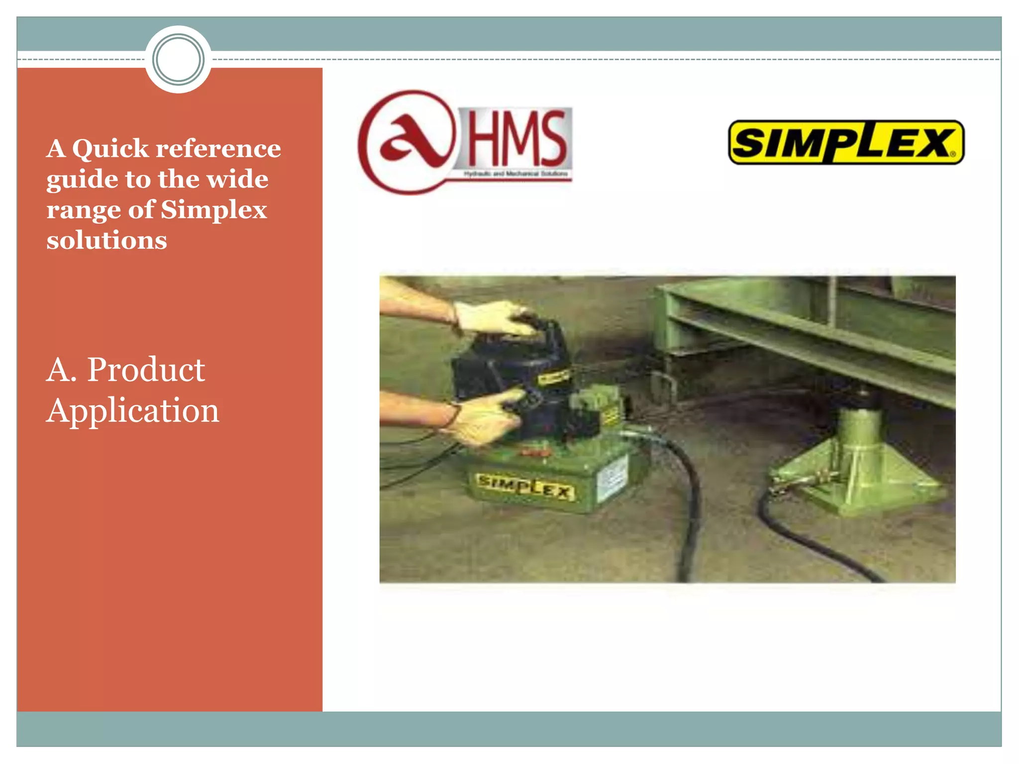A Quick reference
guide to the wide
range of Simplex
solutions
A. Product
Application
 