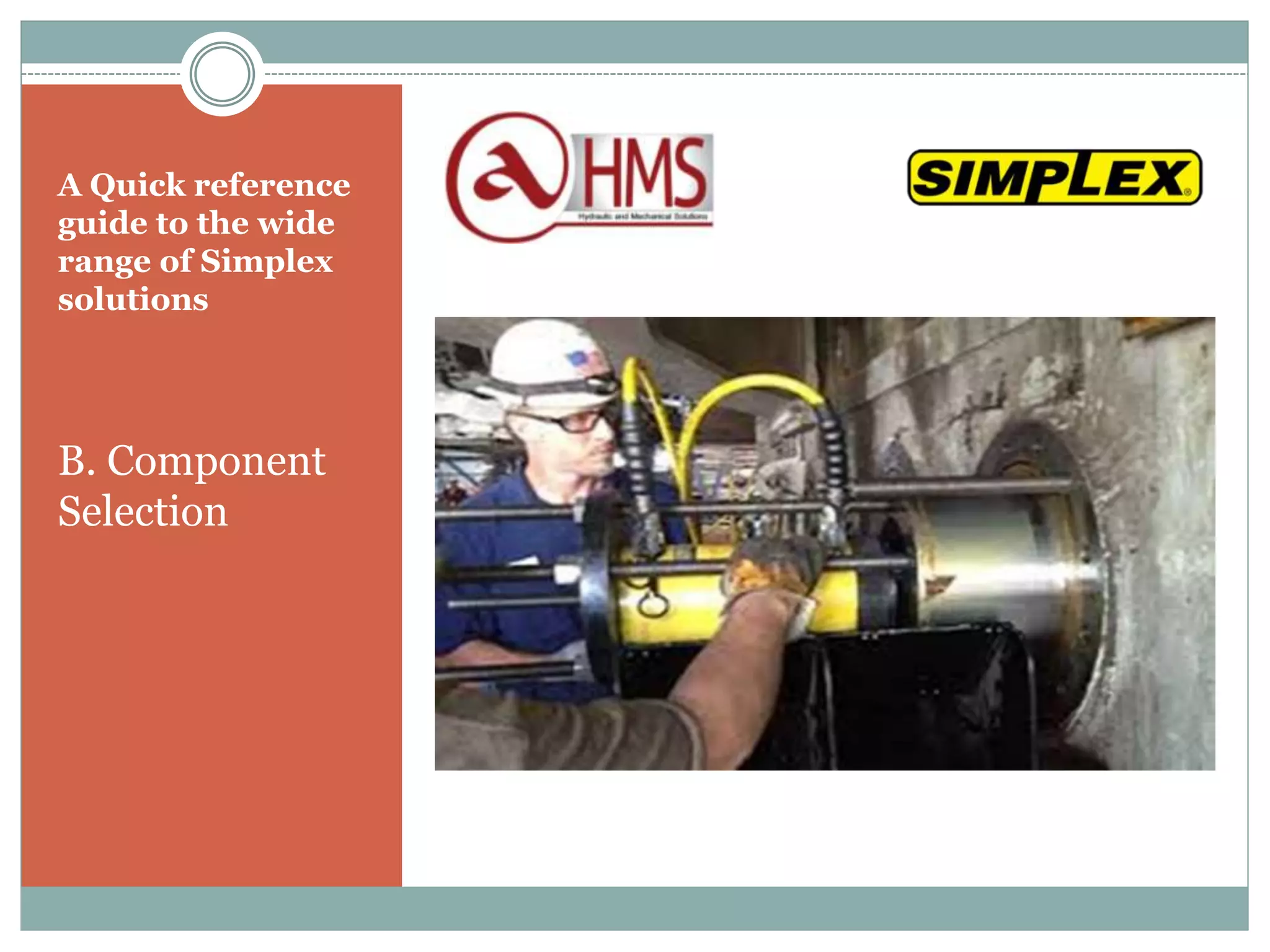 A Quick reference
guide to the wide
range of Simplex
solutions
B. Component
Selection
 