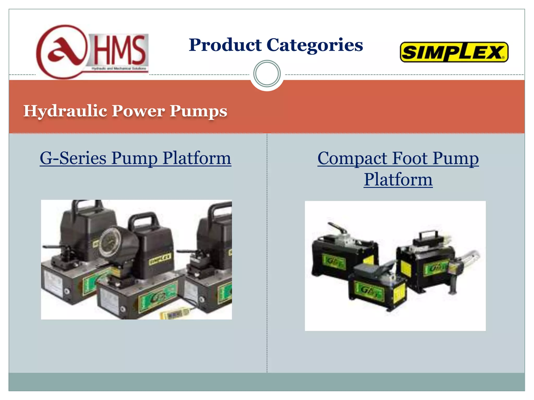 Hydraulic Power Pumps
G-Series Pump Platform Compact Foot Pump
Platform
Product Categories
 