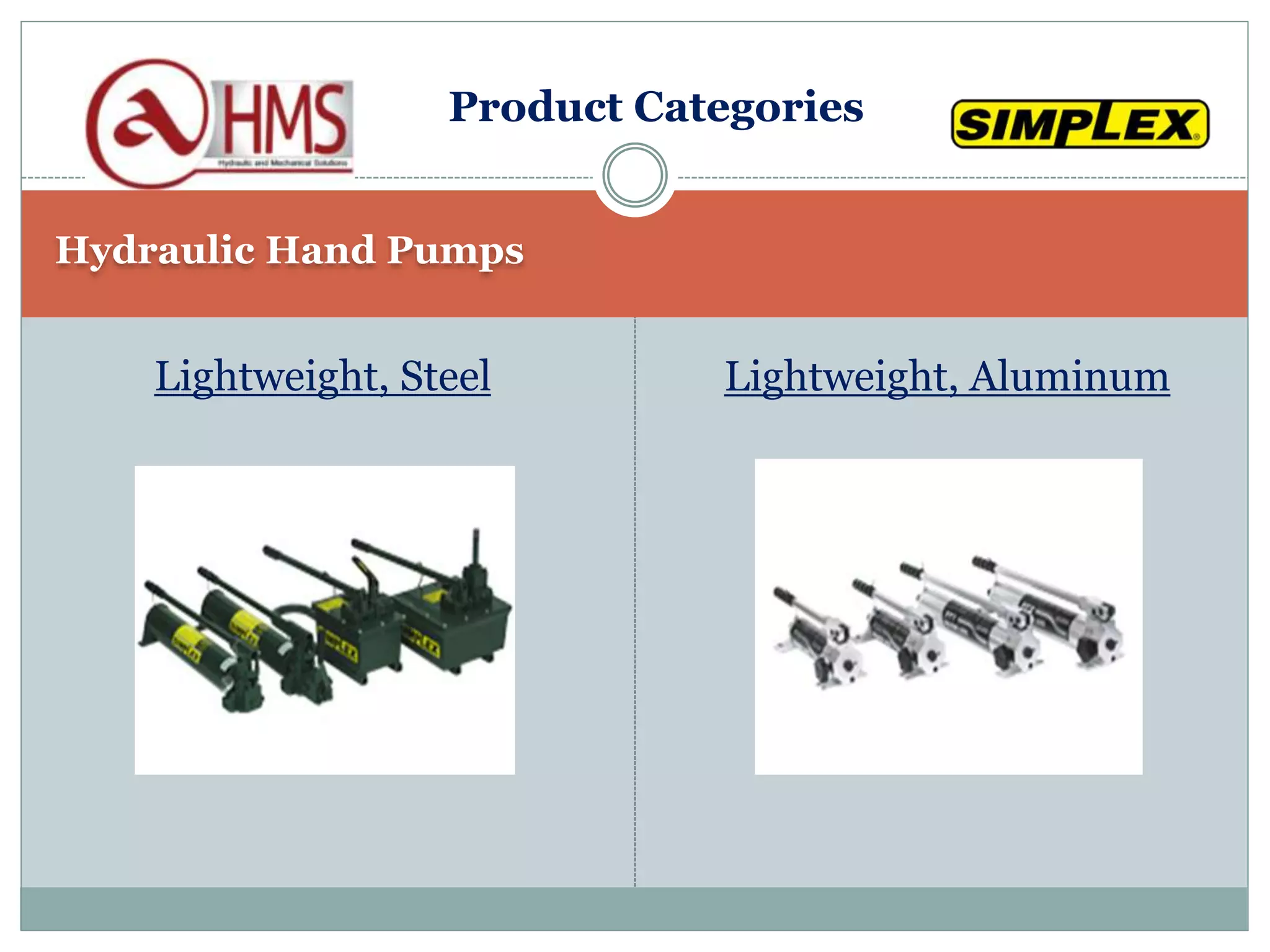 Hydraulic Hand Pumps
Lightweight, Steel Lightweight, Aluminum
Product Categories
 