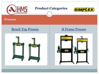 Presses
Bench Top Presses H Frame Presses
Product Categories
 