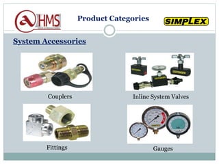 System Accessories
Couplers Inline System Valves
Fittings Gauges
Product Categories
 