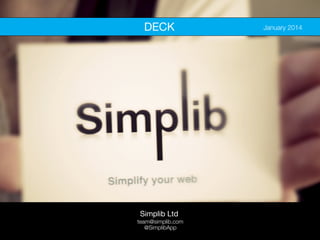 simplib.com 
DECK January 2014 
Simplib Ltd 
A new wayte atmo@sim fpliibn.codm websites 
@SimplibApp 
 