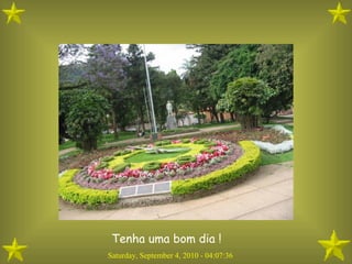 Tenha uma bom dia !  Saturday, September 4, 2010  -  04:07:36 