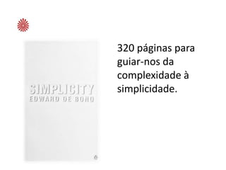 320 páginas para
guiar-nos da
complexidade à
simplicidade.
 