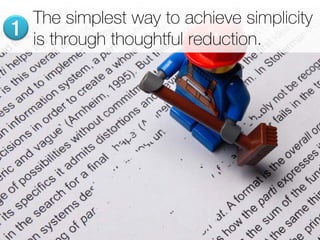 The simplest way to achieve simplicity
1   is through thoughtful reduction.
 