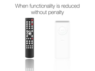 When functionality is reduced
      without penalty
 