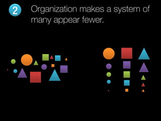 2   Organization makes a system of
    many appear fewer.
 