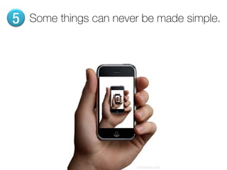 5   Some things can never be made simple.
 