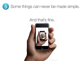 5   Some things can never be made simple.


              And that’s fine.
 