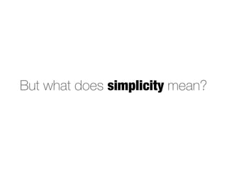 But what does simplicity mean?
 