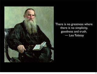 There is no greatness where
there is no simplicity,
goodness and truth.
― Leo Tolstoy 
9
 